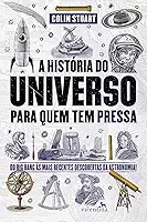 A História do Universo para quem tem pressa: Do Big Bang às mais recentes descobertas da astronomia!