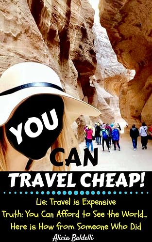 You Can Travel Cheap! (Lie: Travel is Expensive, Truth: You