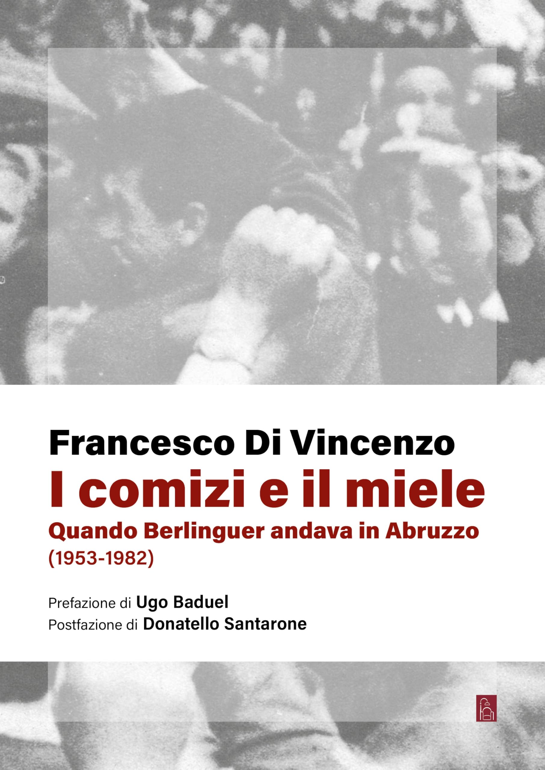 I Comizi E Il Miele. Quando Berlinguer Andava In Abruzzo (1953-1982) - 4