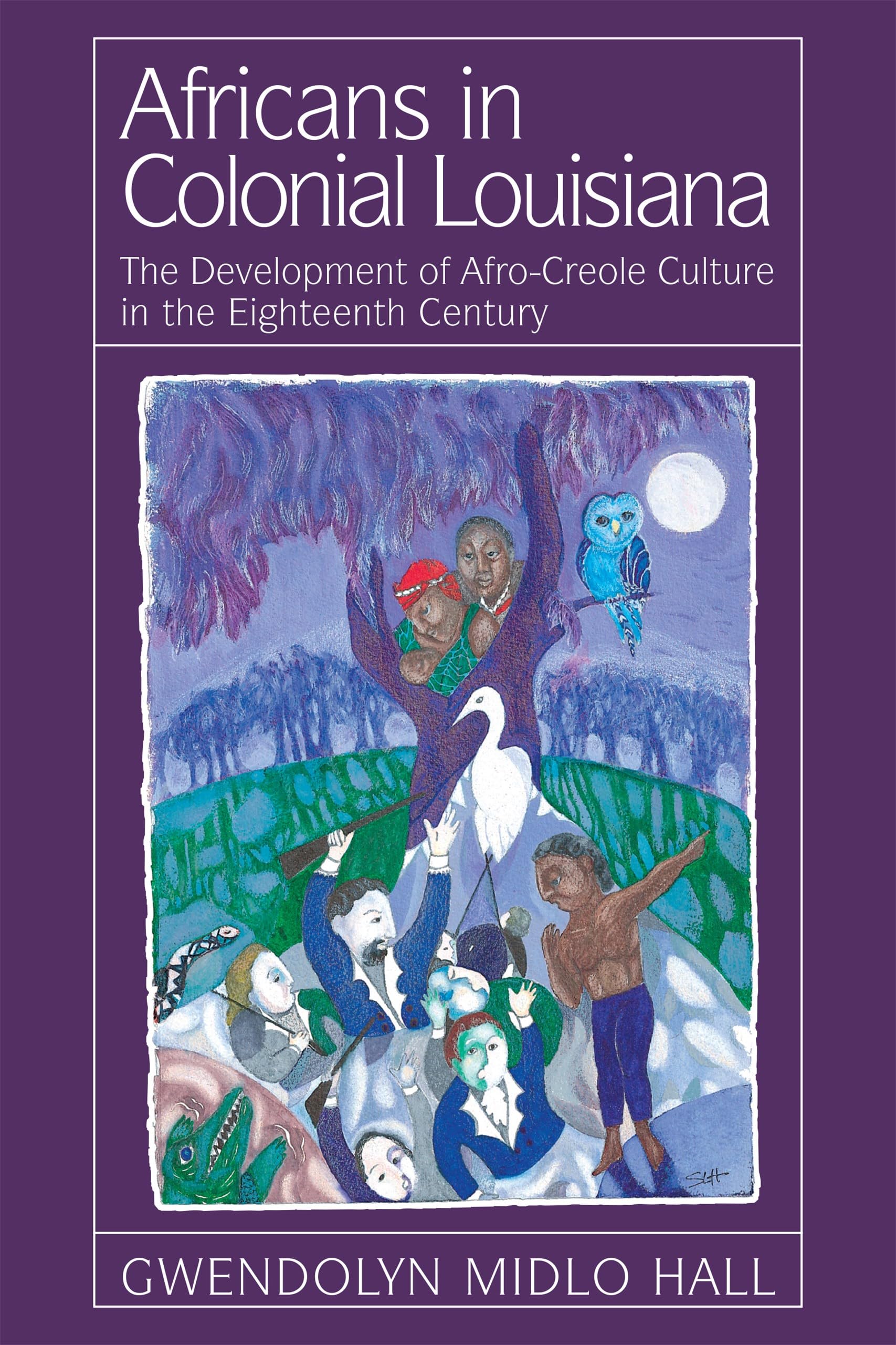 Africans In Colonial Louisiana: The Development of Afro-Creole Culture in the Eighteenth-Century