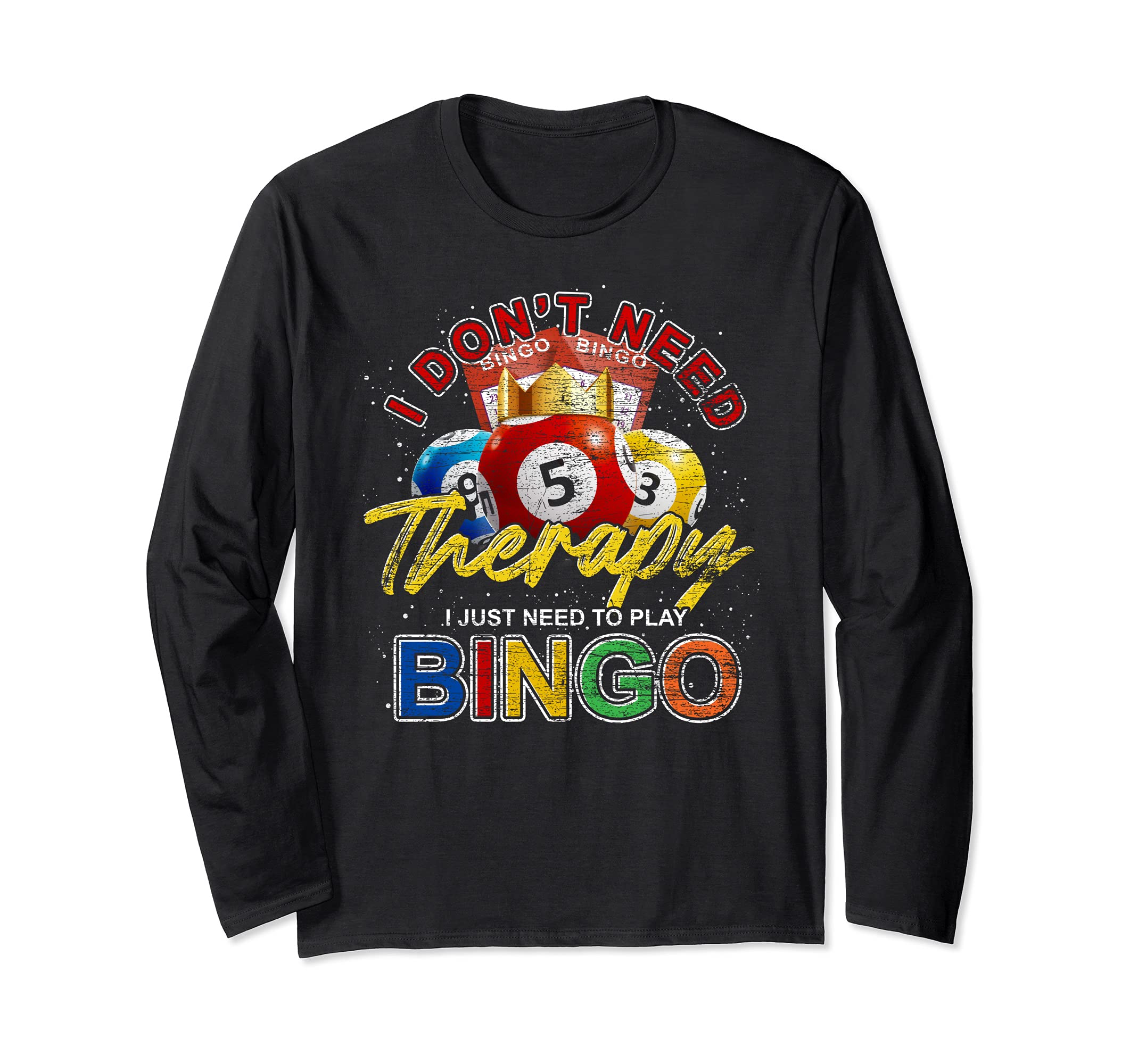 Funny Gambler I Dont Need Therapy I Just Need To Play Bingo Long Sleeve T-Shirt, Black