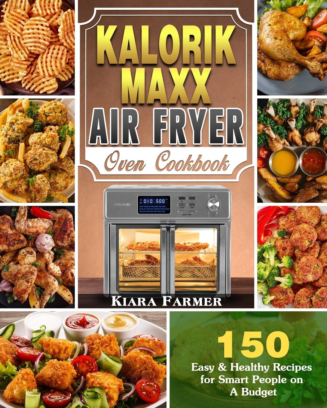 Kalorik Maxx Air Fryer Oven Cookbook 150 Easy & Healthy
