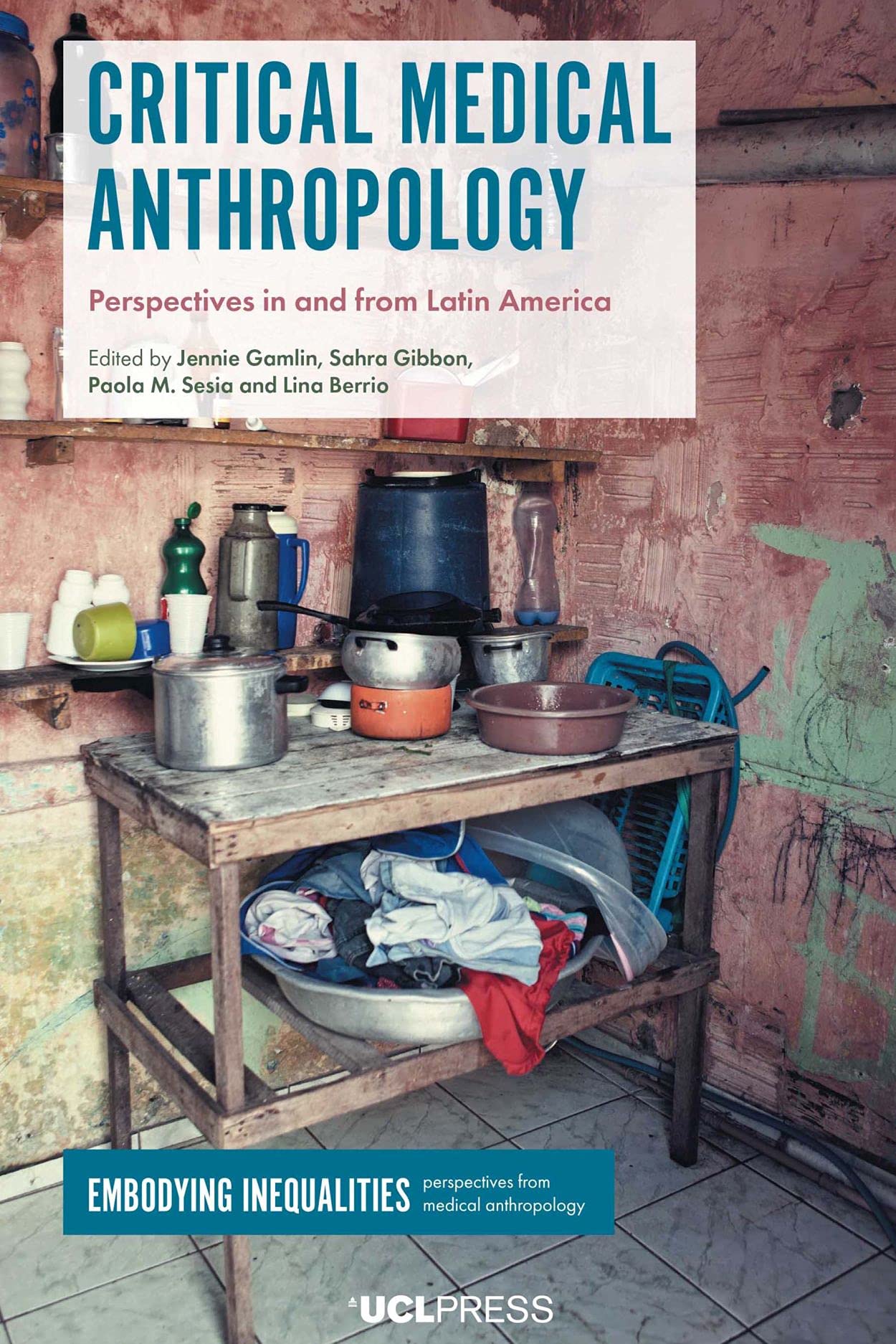 Critical Medical Anthropology: Perspectives in and from Latin America (Embodying Inequalities: Perspectives from Medical Anthropology)