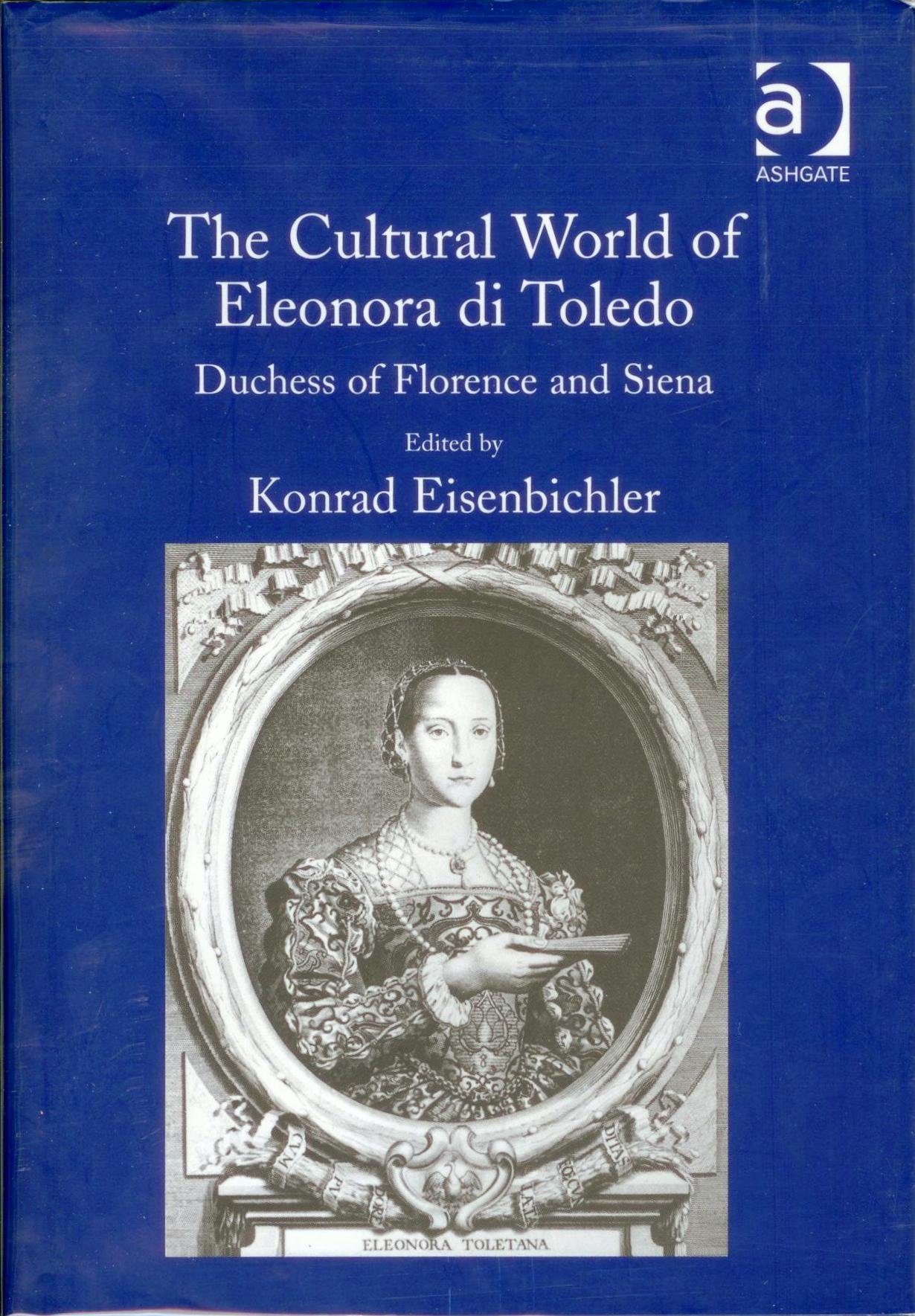 The Cultural World of Eleonora Di Toledo: Duchess of Florence and Siena