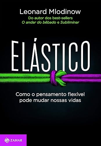 Elástico: Como o pensamento flexível pode mudar nossas vidas