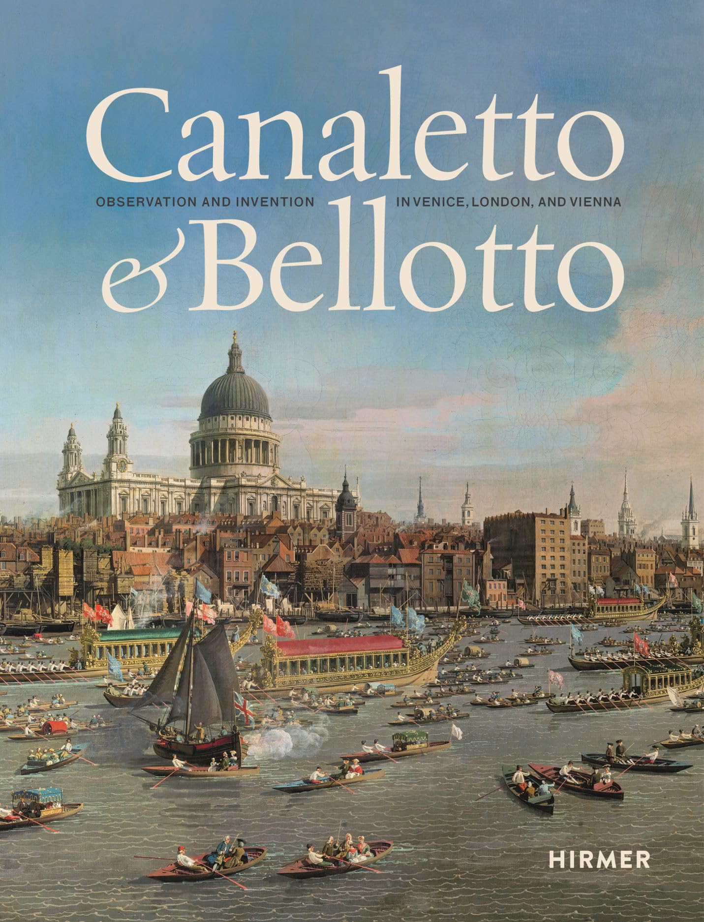 Canaletto & Bellotto: Observation and Invention in Venice, London, and Vienna