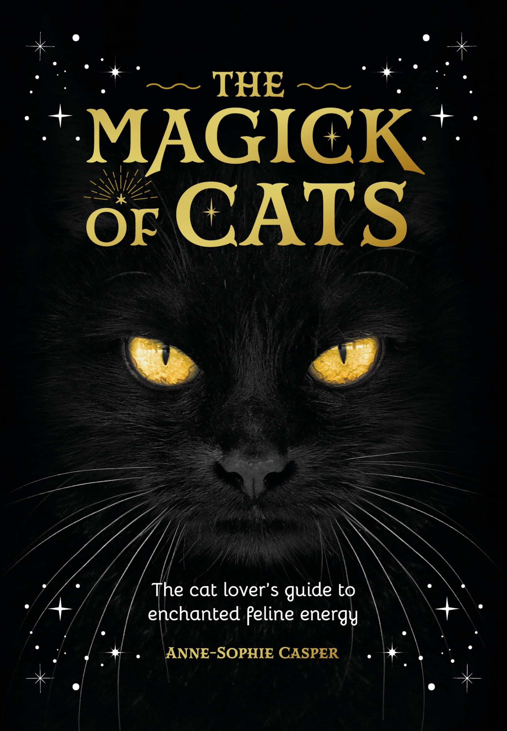 The Magick of Cats: The cat lover's guide to enchanted feline energy