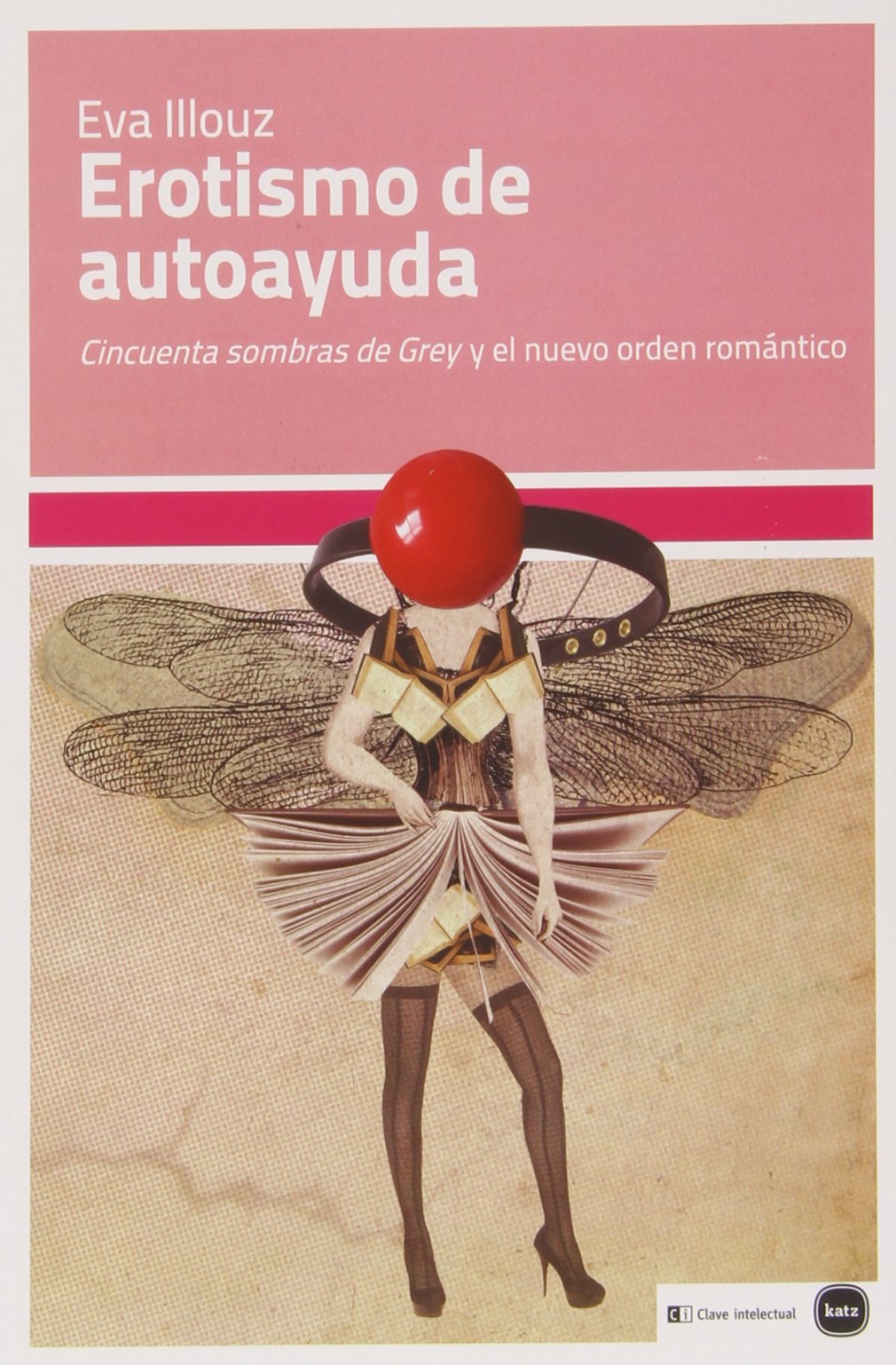 Erotismo de autoayuda: 'Cincuenta sombras de Grey' y el nuevo orden romántico (ensayos (en coedición con CLAVE INTELECTUAL))