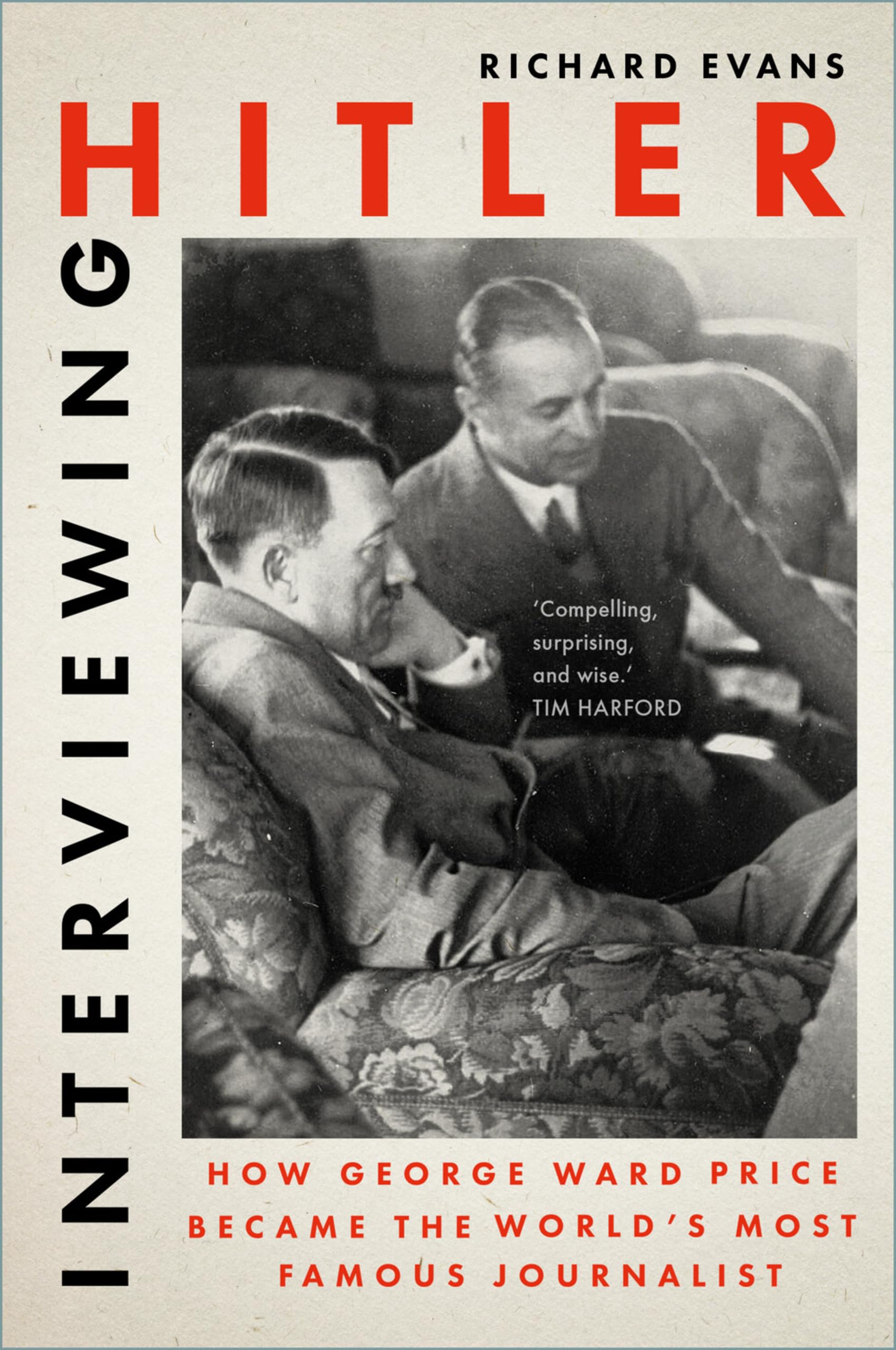 Interviewing Hitler: How George Ward Price Became the World's Most Famous Journalist