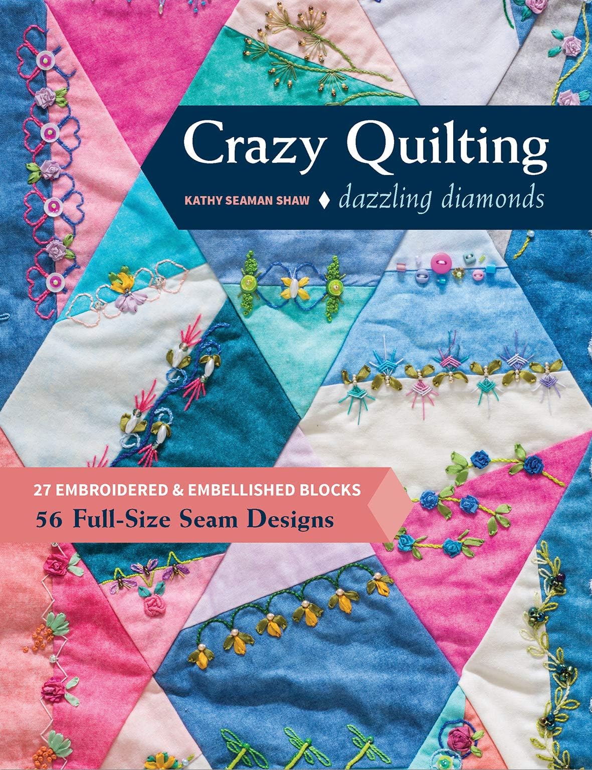 C&T Publishing Crazy Quilting Dazzling Diamonds: 27 Embroidered & Embellished Blocks, 56 Full-Size