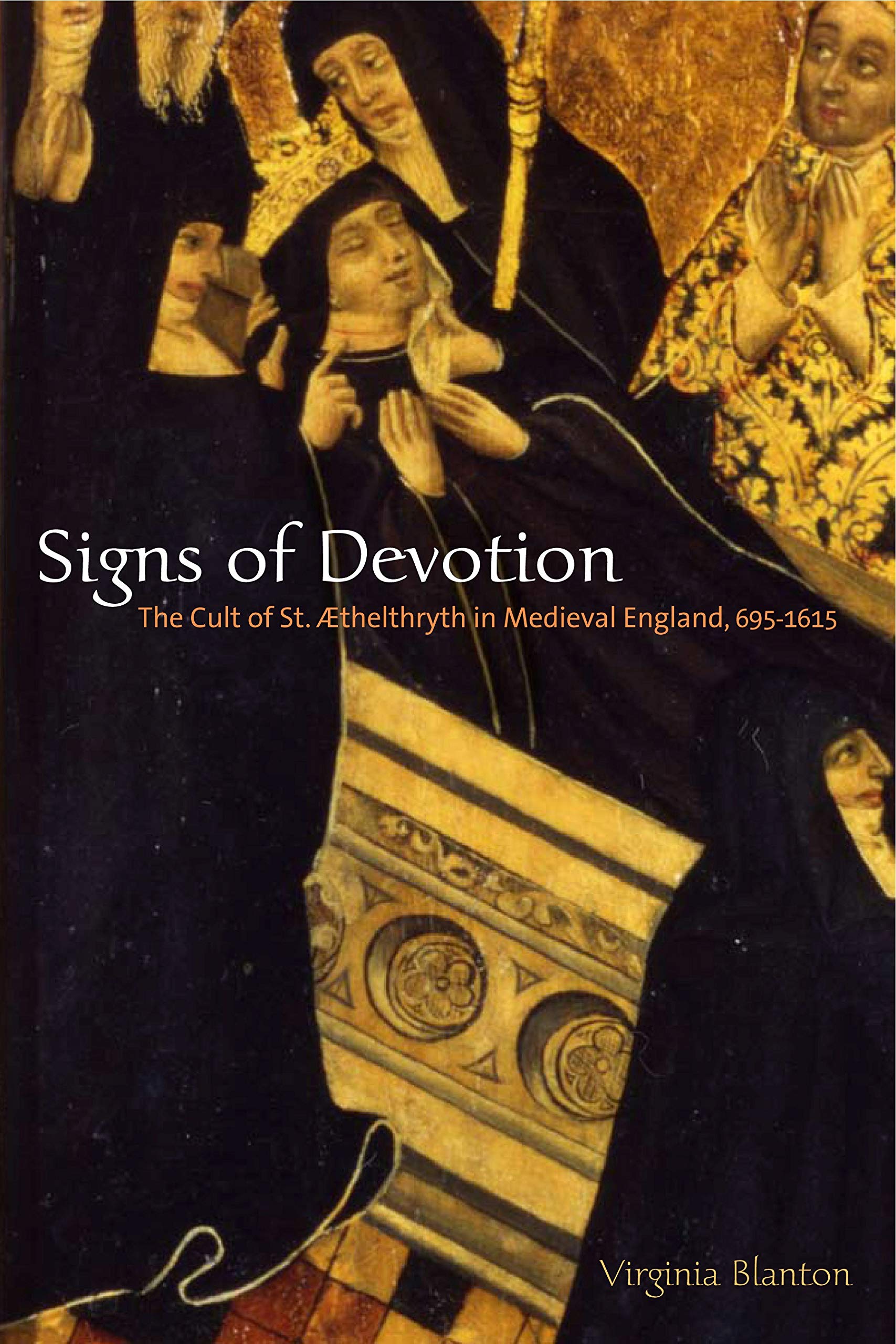 Signs of Devotion: The Cult of St. Æthelthryth in Medieval England, 695–1615