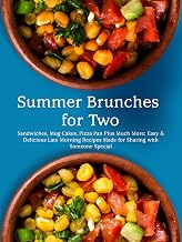 Summer Brunches for Two: Sandwiches, Mug Cakes, Pizza Pan Plus Much More; Easy & Delicious Late Morning Recipes Made for Sharing with Someone Special