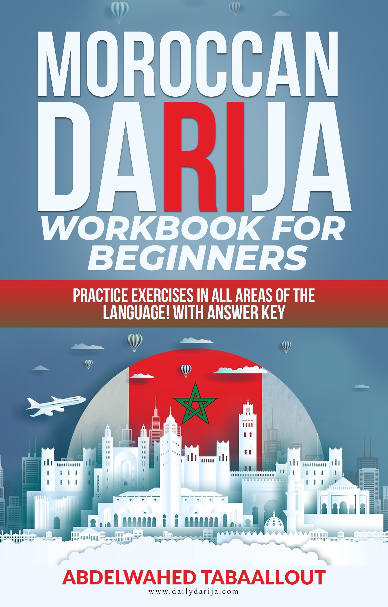 Moroccan Darija Workbook for beginners: Practice exercises in all areas of the language! With answer key