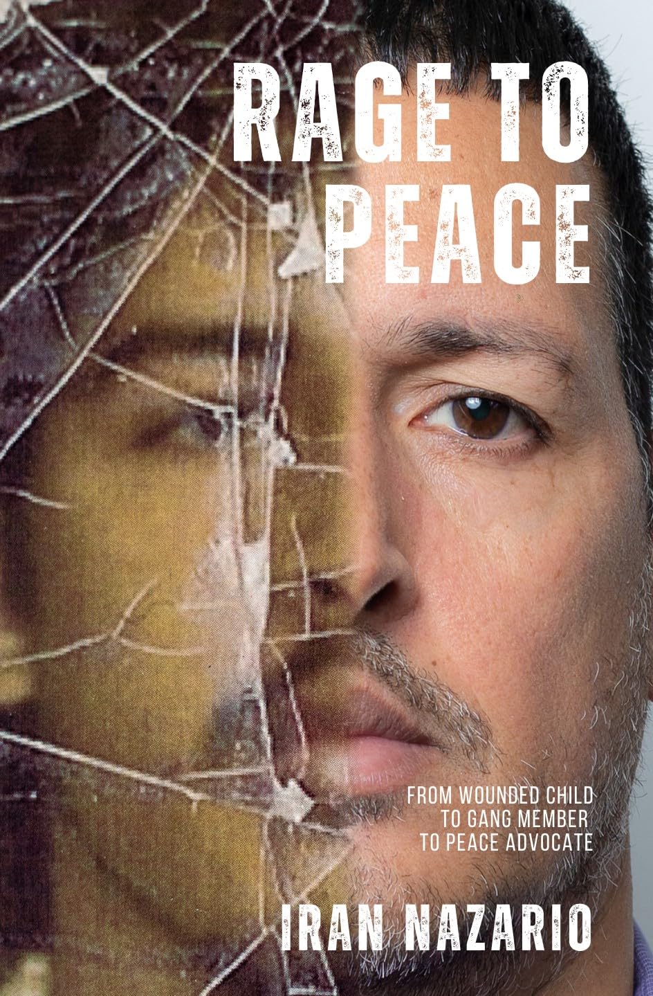 Rage to Peace: From Wounded Child to Gang Member to Peace Advocate