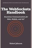 The WebSockets Handbook: Seamless Communication for Web, Mobile, and IoT