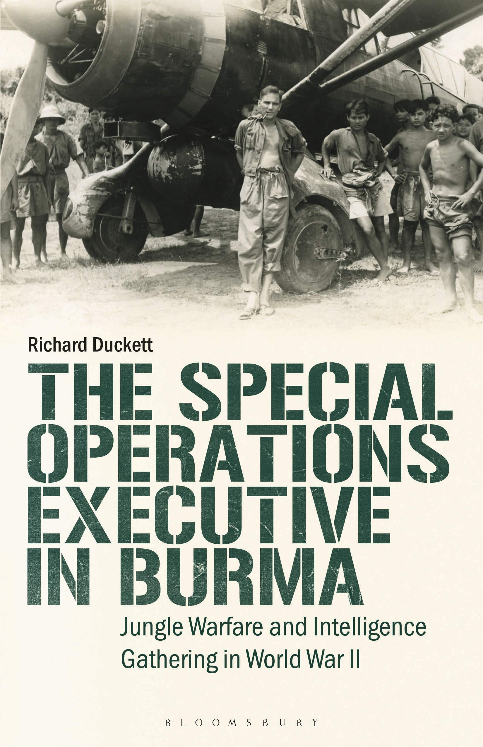 Richard DuckettThe Special Operations Executive (SOE) in Burma: Jungle Warfare and Intelligence Gathering in WW2 (International Library of Twentieth Century History)