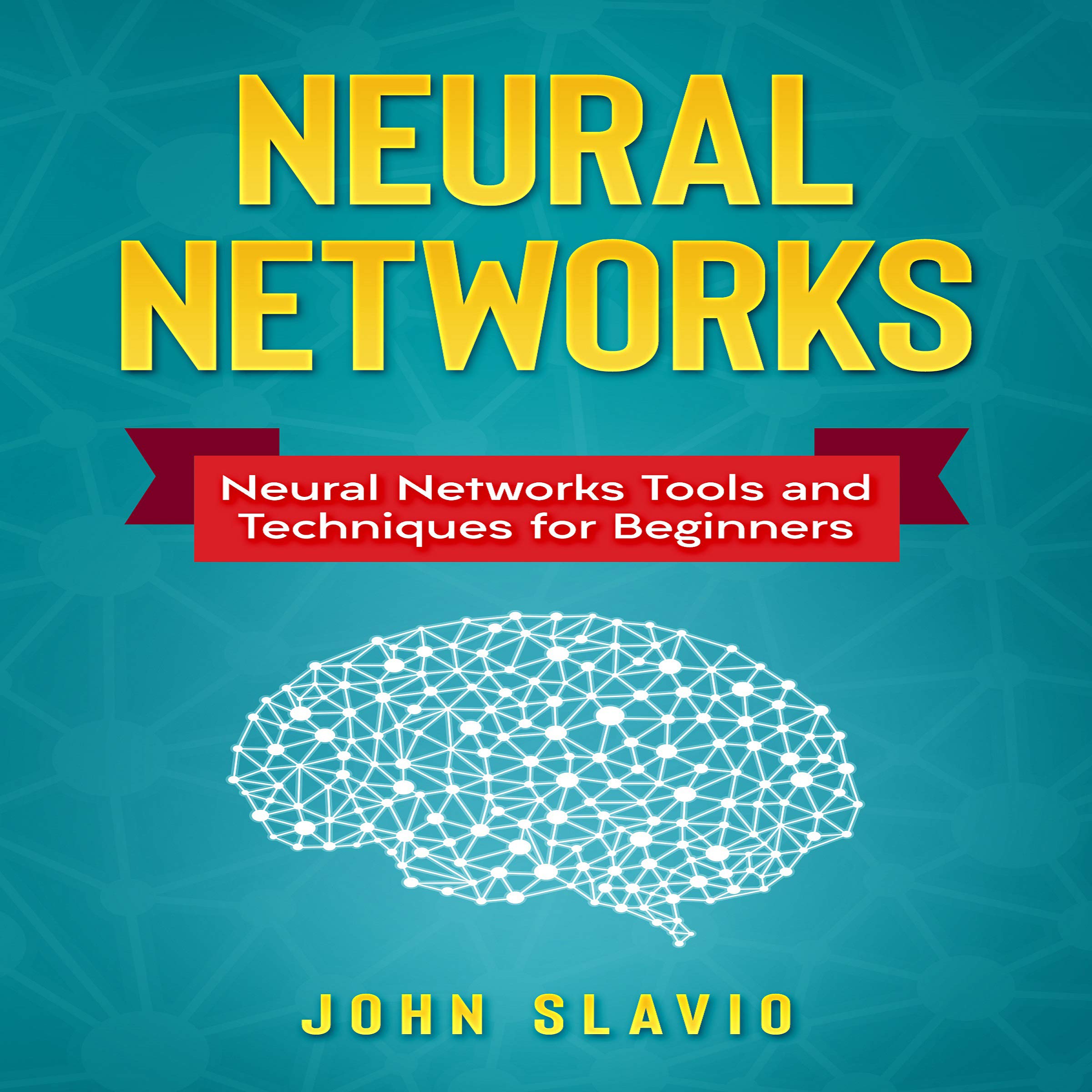 Cover art for Neural Networks: Neural Networks Tools and Techniques for Beginners