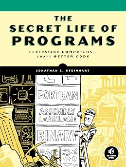 The Secret Life of Programs Understand Computers -- Craft Better Code