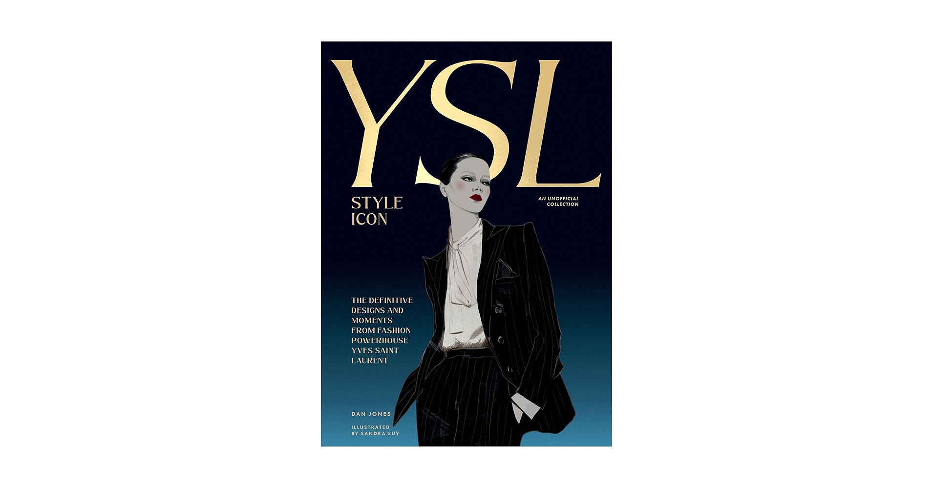 Yves Saint Laurent: Style Icon: The Definitive Designs and