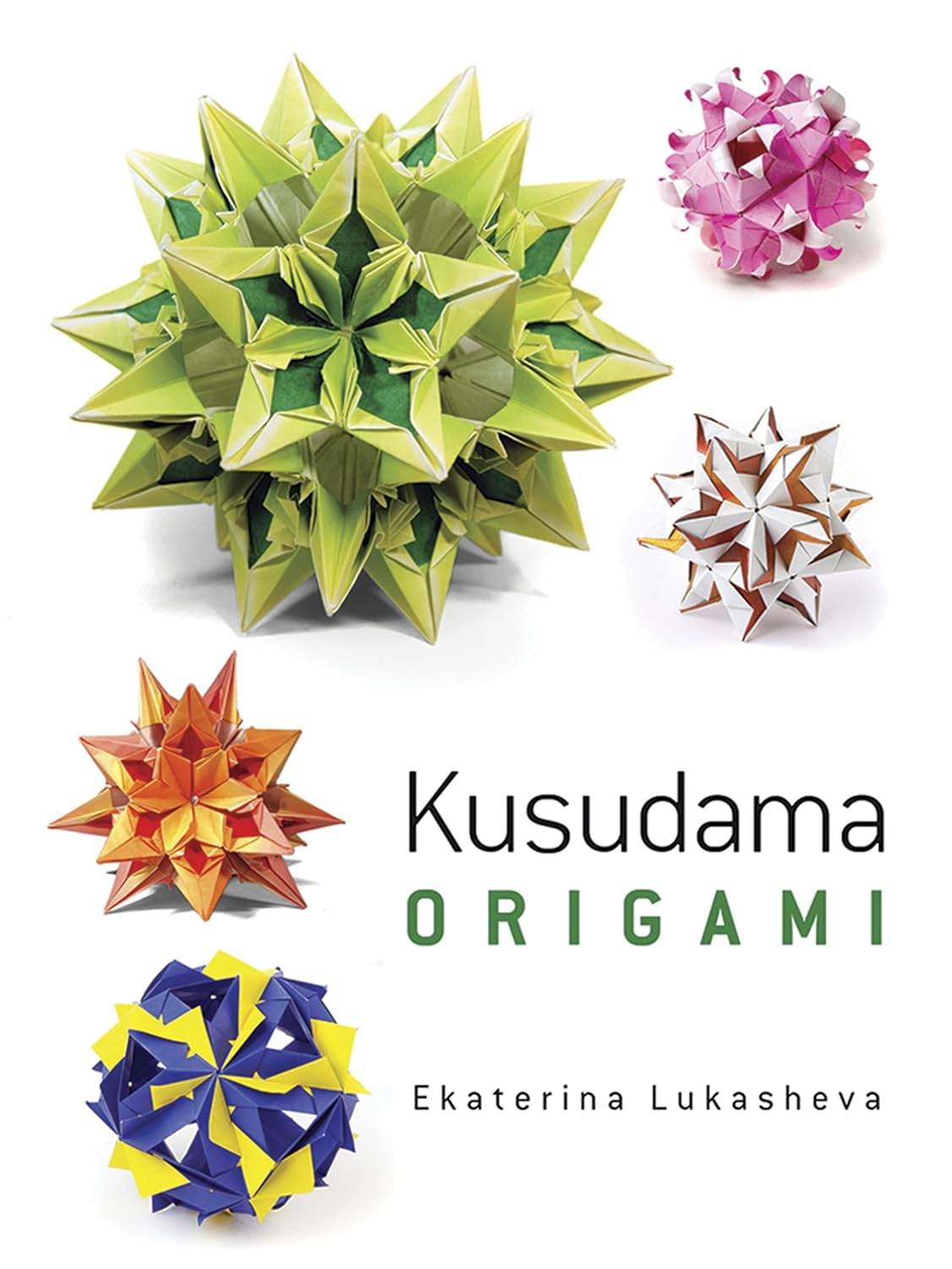 Kusudama Origami Book by Ekaterina Lukasheva: 40+ Modular Paper Spheres, Stars & Flowers for All Ages & Skill Levels