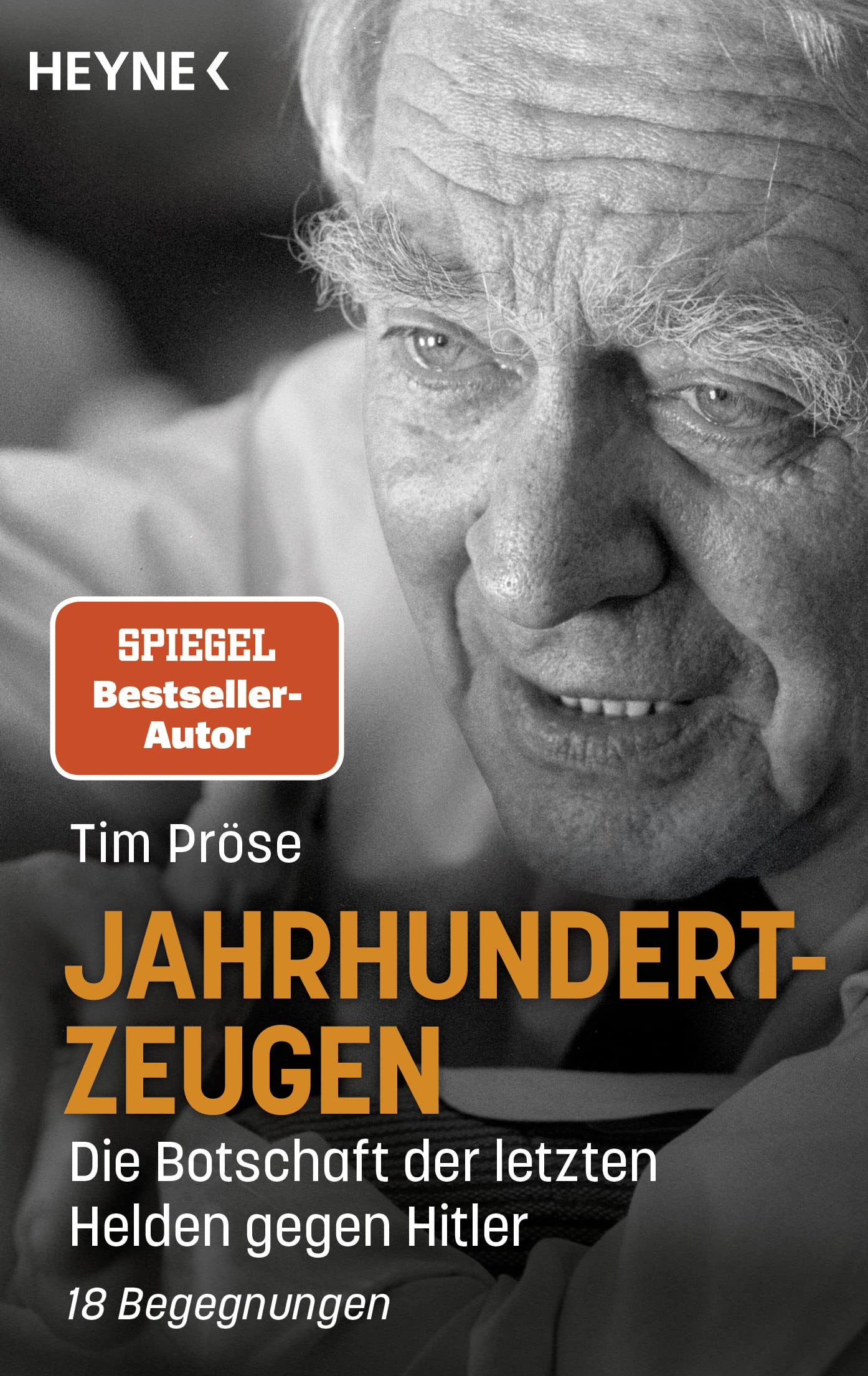 Jahrhundertzeugen: Die Botschaft der letzten Helden gegen Hitler. 18 Begegnungen