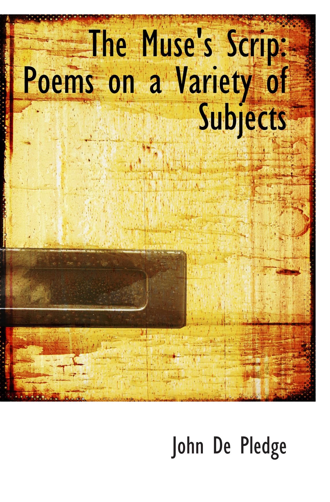 The Muse's Scrip: Poems on a Variety of Subjects