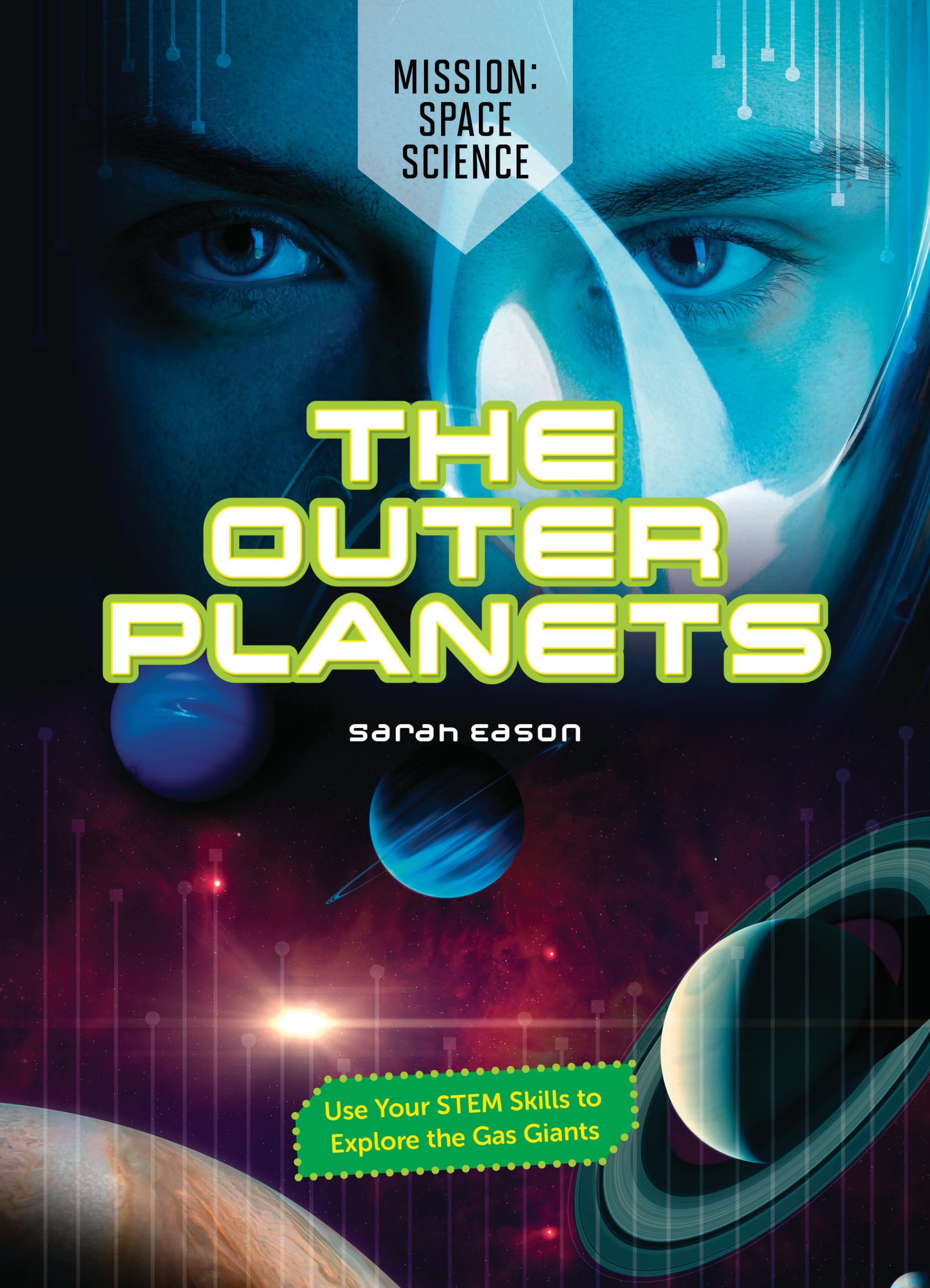 The Outer Planets: Use Your STEM Skills to Explore the Gas Giants (Mission: Space Science)