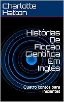 Histórias De Ficção Científica Em Inglês: Quatro contos para iniciantes (English Edition)
