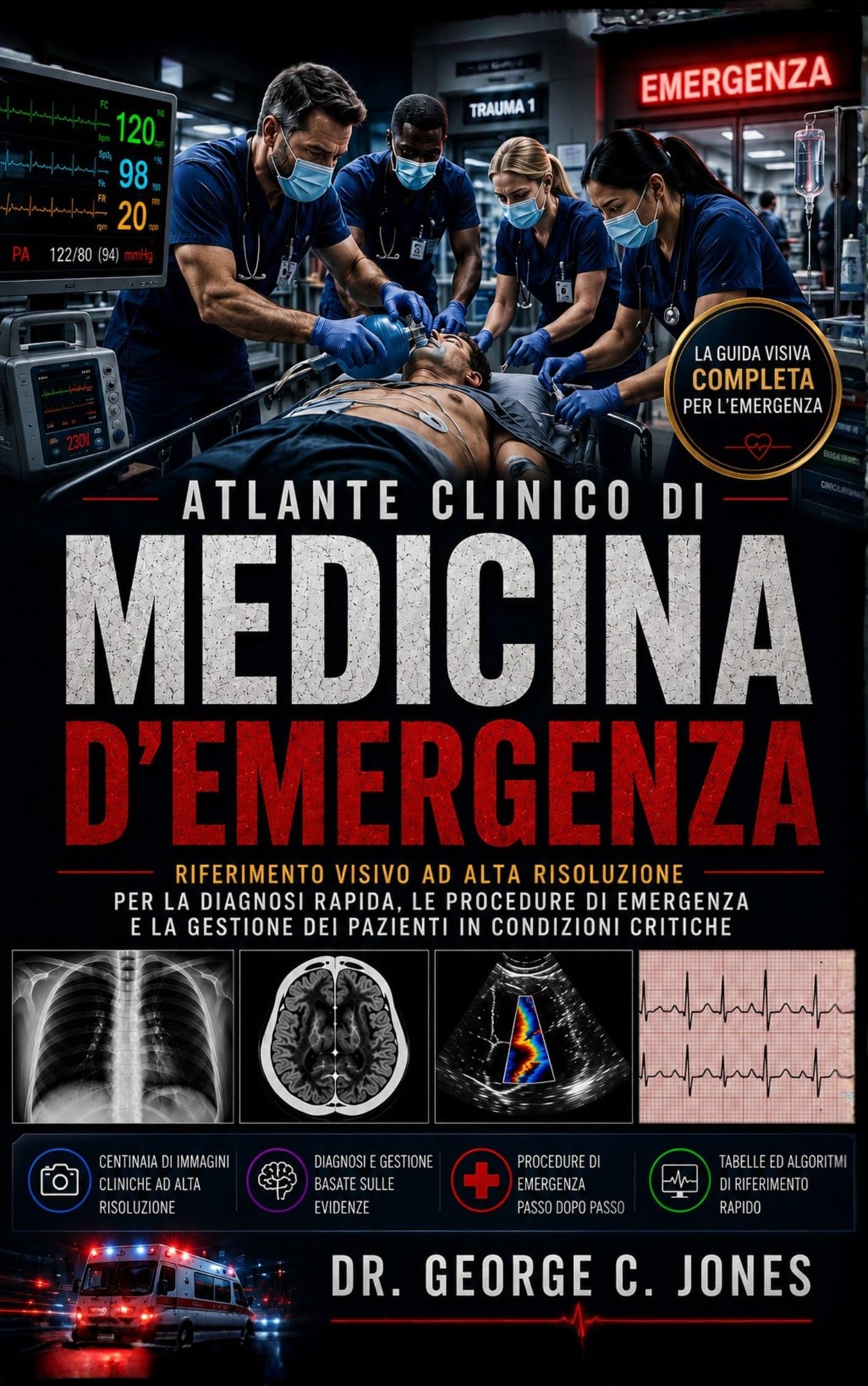 Atlante Clinico Di Medicina D’emergenza: Riferimento Visivo Ad Alta Risoluzione Per La Diagnosi Rapida, Le Procedure Di Emergenza E La Gestione Dei Pazienti in Condizioni Critiche
