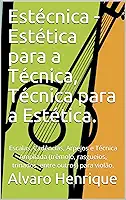 Estécnica - Estética para a Técnica, Técnica para a Estética.: Escalas, Cadências, Arpejos e Técnica Ampliada (trêmolo, rasgueios, trinados, entre outros) para violão.