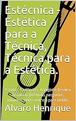 Estécnica - Estética para a Técnica, Técnica para a Estética.: Escalas, Cadências, Arpejos e Técnica Ampliada (trêmolo, rasgueios, trinados, entre outros) para violão.