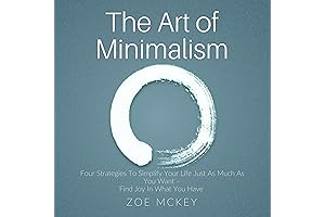 The Art of Minimalism: Four Strategies to Simplify Your Life, Just Like You Want