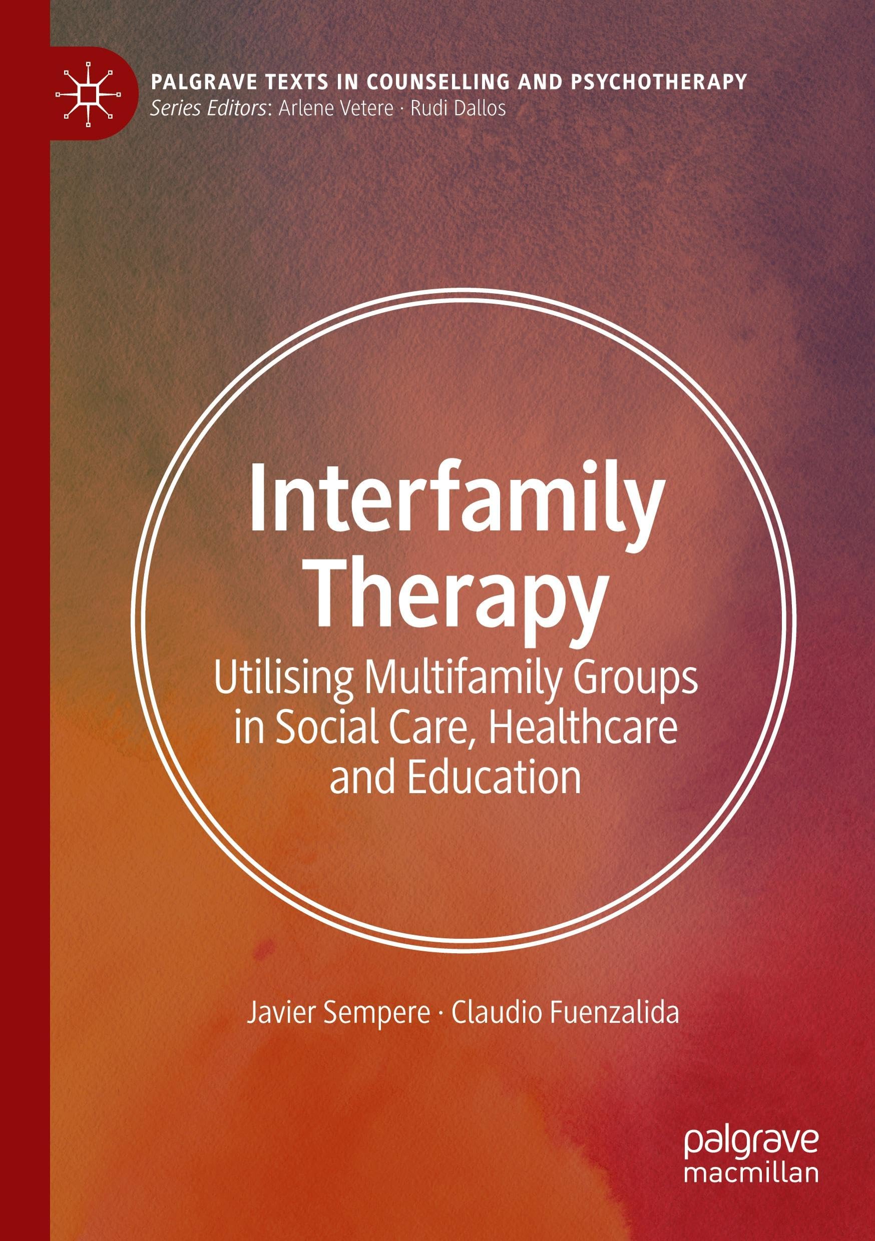Interfamily Therapy: Utilising Multifamily Groups in Social Care, Healthcare and Education (Palgrave Texts in Counselling and Psychotherapy)