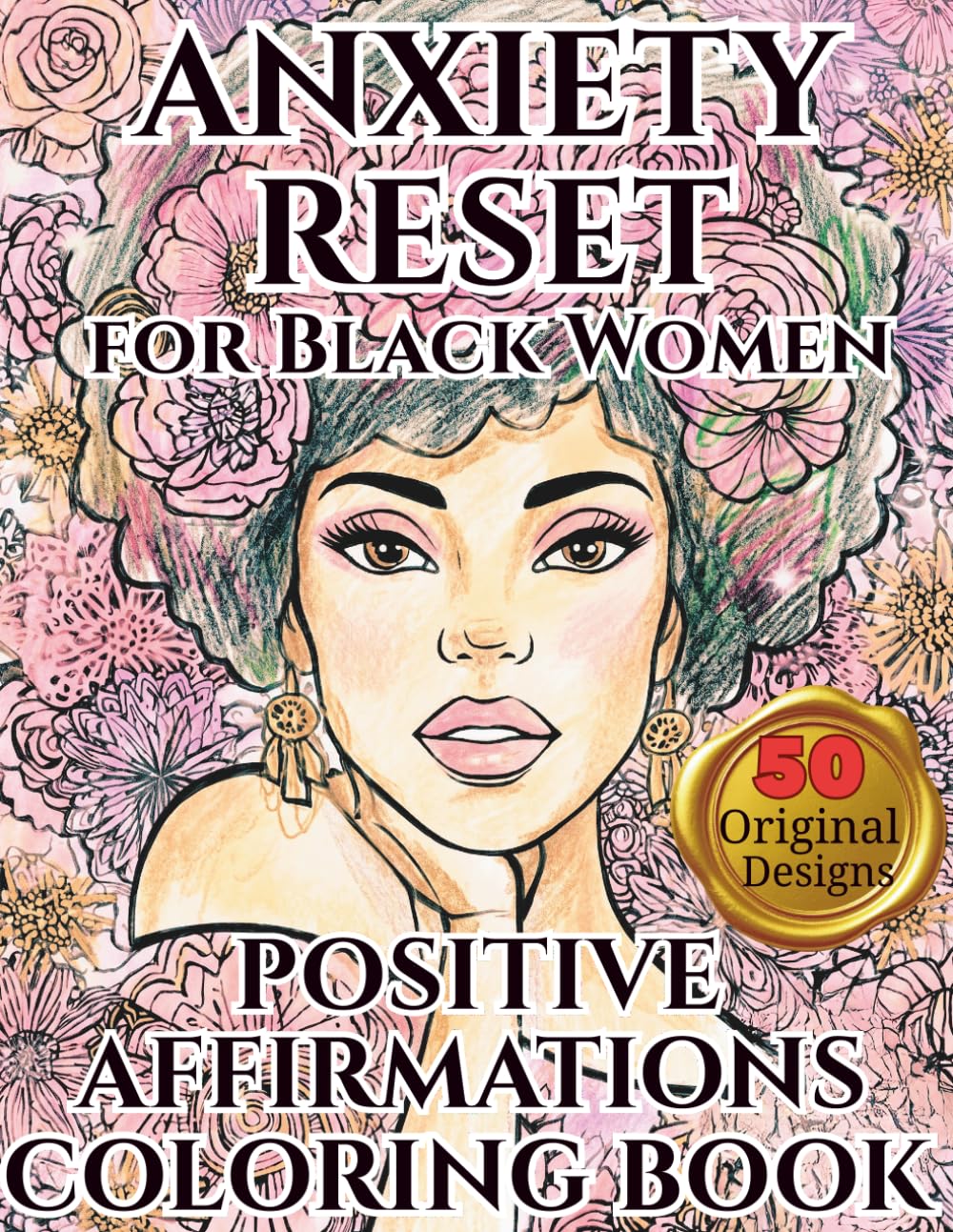 Anxiety Relief A Positive Affirmations Coloring Book for Black Women: Self Care Coloring Pages for Relaxation, Anxiety Relief and Mindfulness | ... Worth & Healing Art Therapy for Black Women