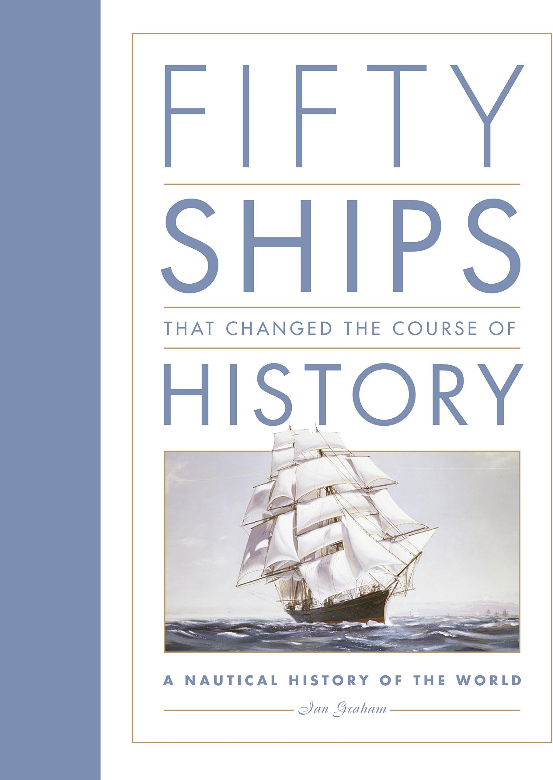Fifty Ships that Changed the Course of History: A Nautical History of the World