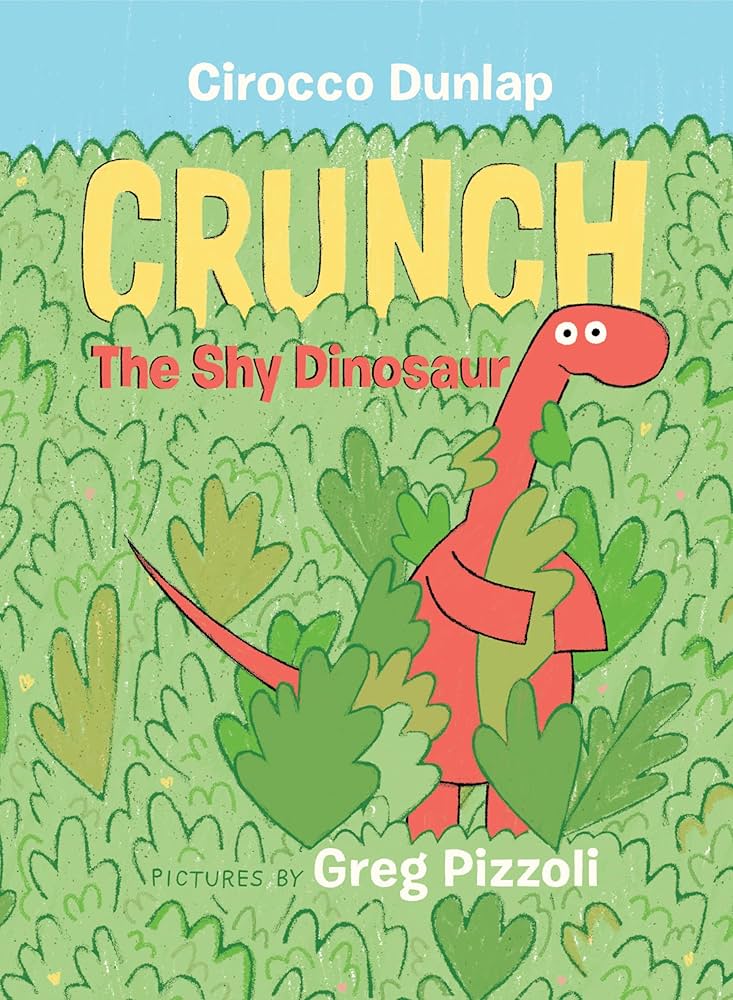 Crunch the Shy Dinosaur: Dunlap, Cirocco, Pizzoli, Greg: 9780399550560: Amazon.com: Books