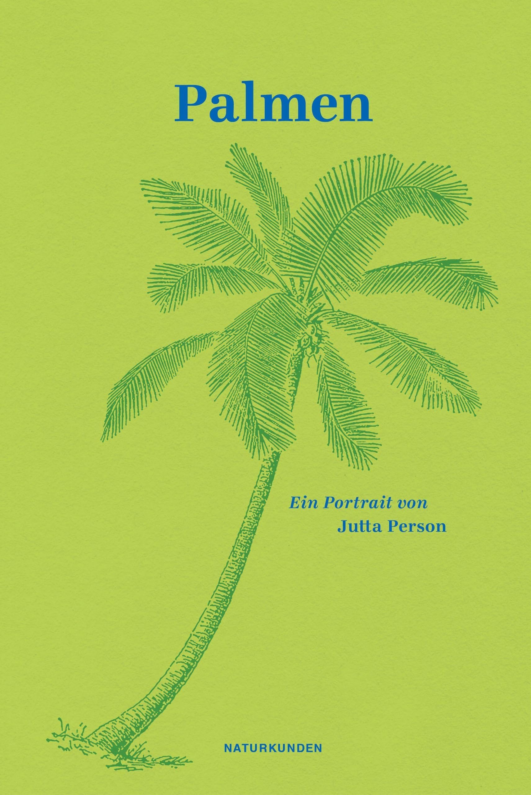 Palmen: Ein Portrait (Naturkunden) : Schalansky, Judith, Person, Jutta, Nordmann, Falk Bücher