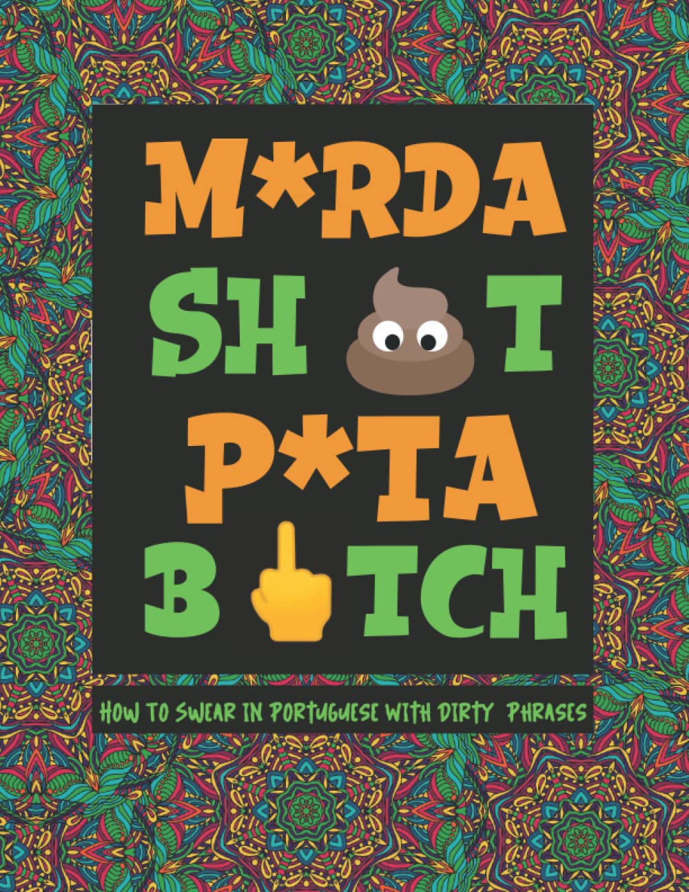 Portuguese Swear Words: How To Swear in Portuguese With Dirty Portuguese Phrases, How To Swear Like A Native Speaker (How to Swear Around the World)