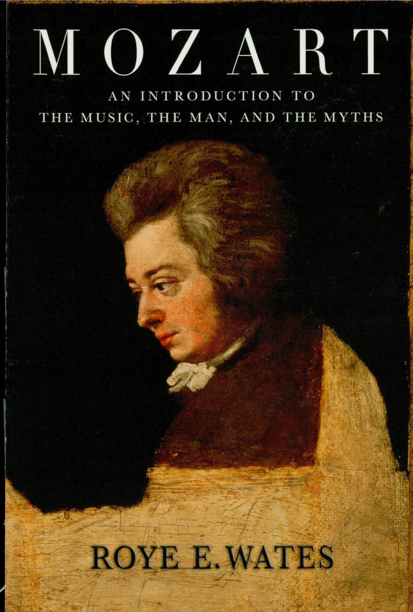 Mozart: An Introduction to the Music, the Man and the Myths