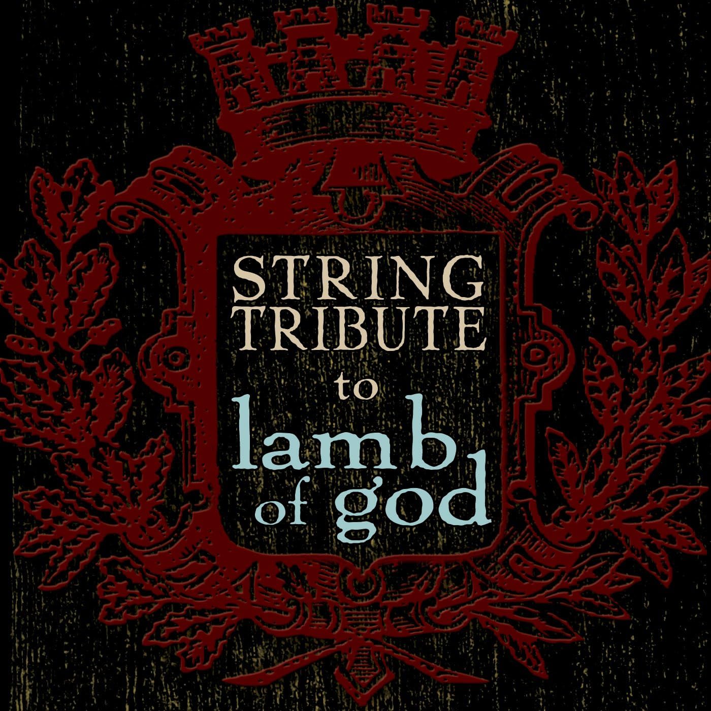 LAMB OF GOD TRIBUTE LAMB OF GOD STRING TRIBUTE LAMB OF GOD TRIBUTE