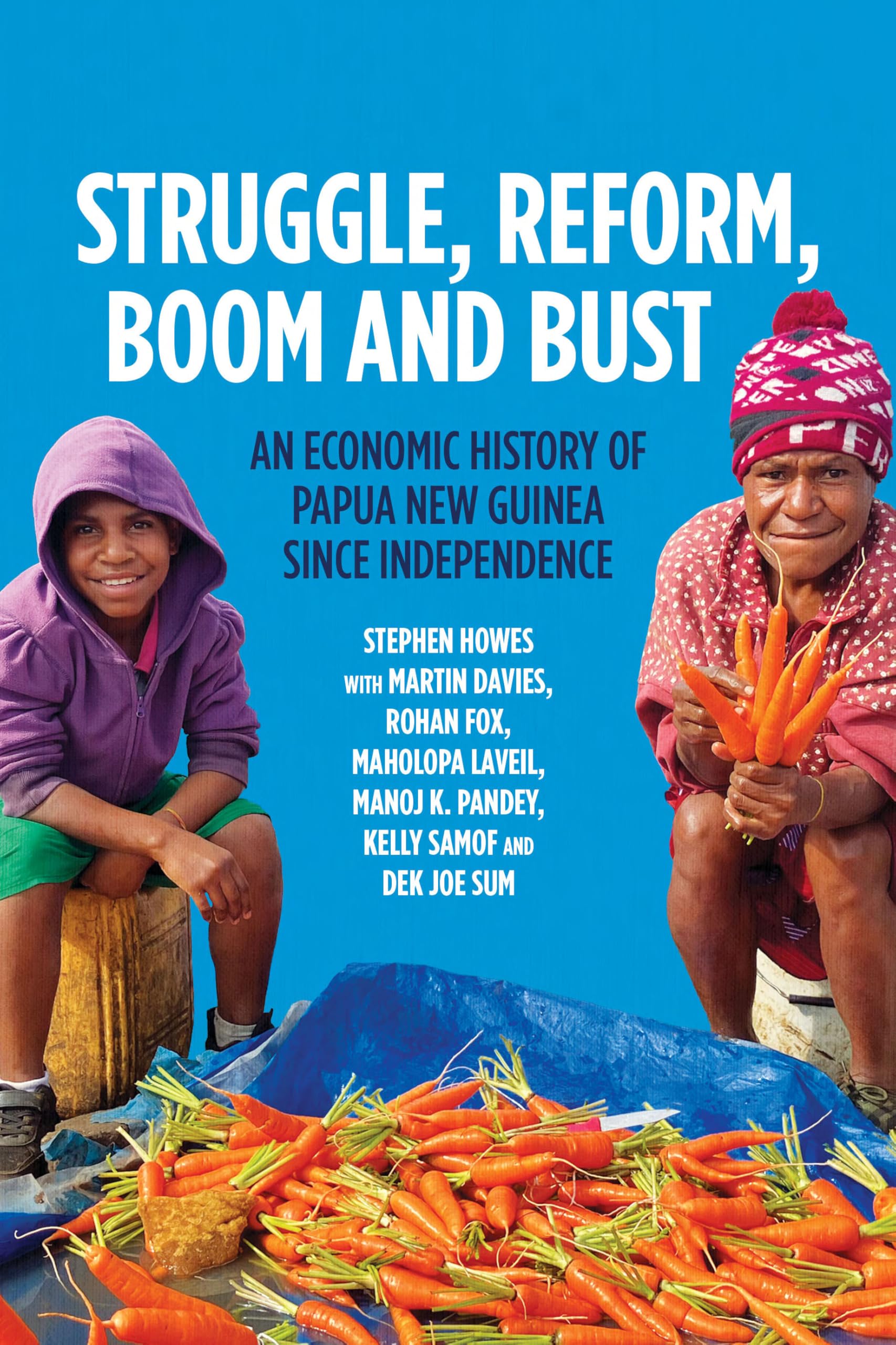 Struggle, Reform, Boom and Bust: An Economic History of Papua New Guinea since Independence (Pacific Series)