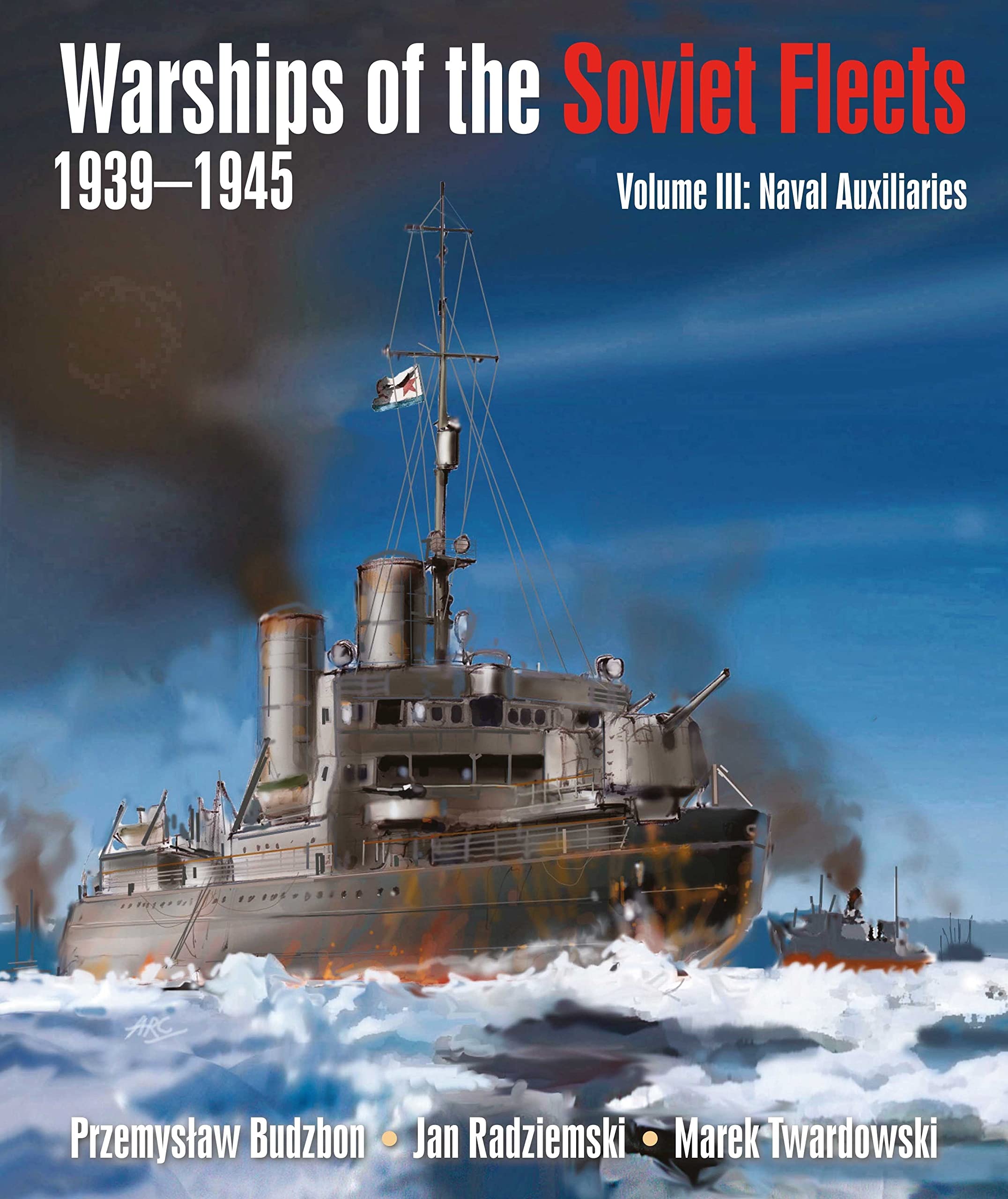 Warships of the Soviet Fleets, 1939-1945 by Jan Radziemski; Marek Twardowski