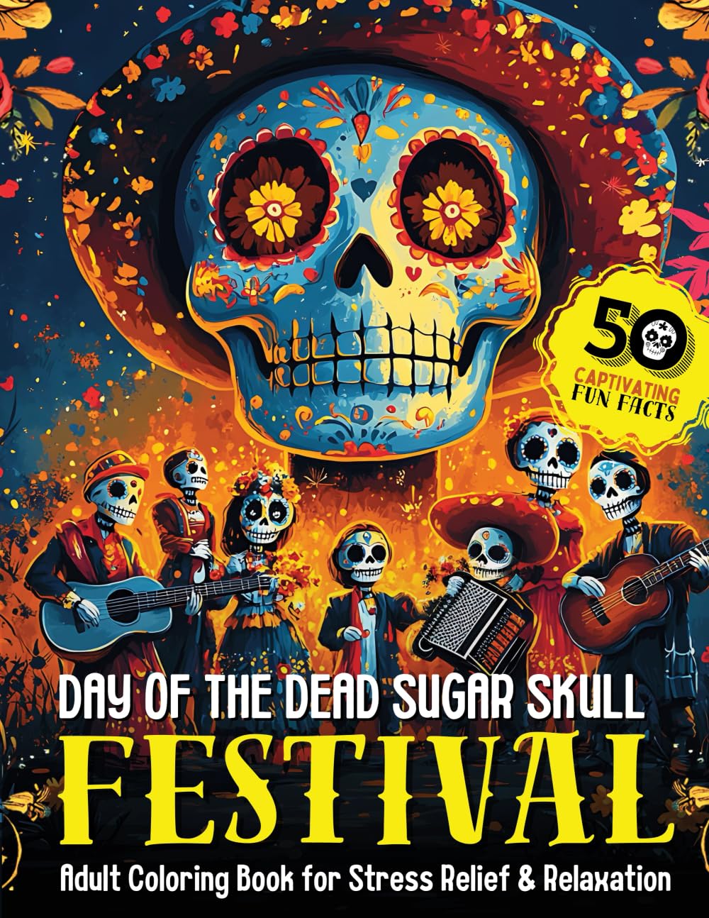 Day of The Dead Sugar Skull FESTIVAL: 50 Large Dia de Los Muertos Celebration of Cultural Tradition & Captivating Fun Facts, Adult & Seniors Coloring ... (Day of The Dead (Dia de Los Muertos))