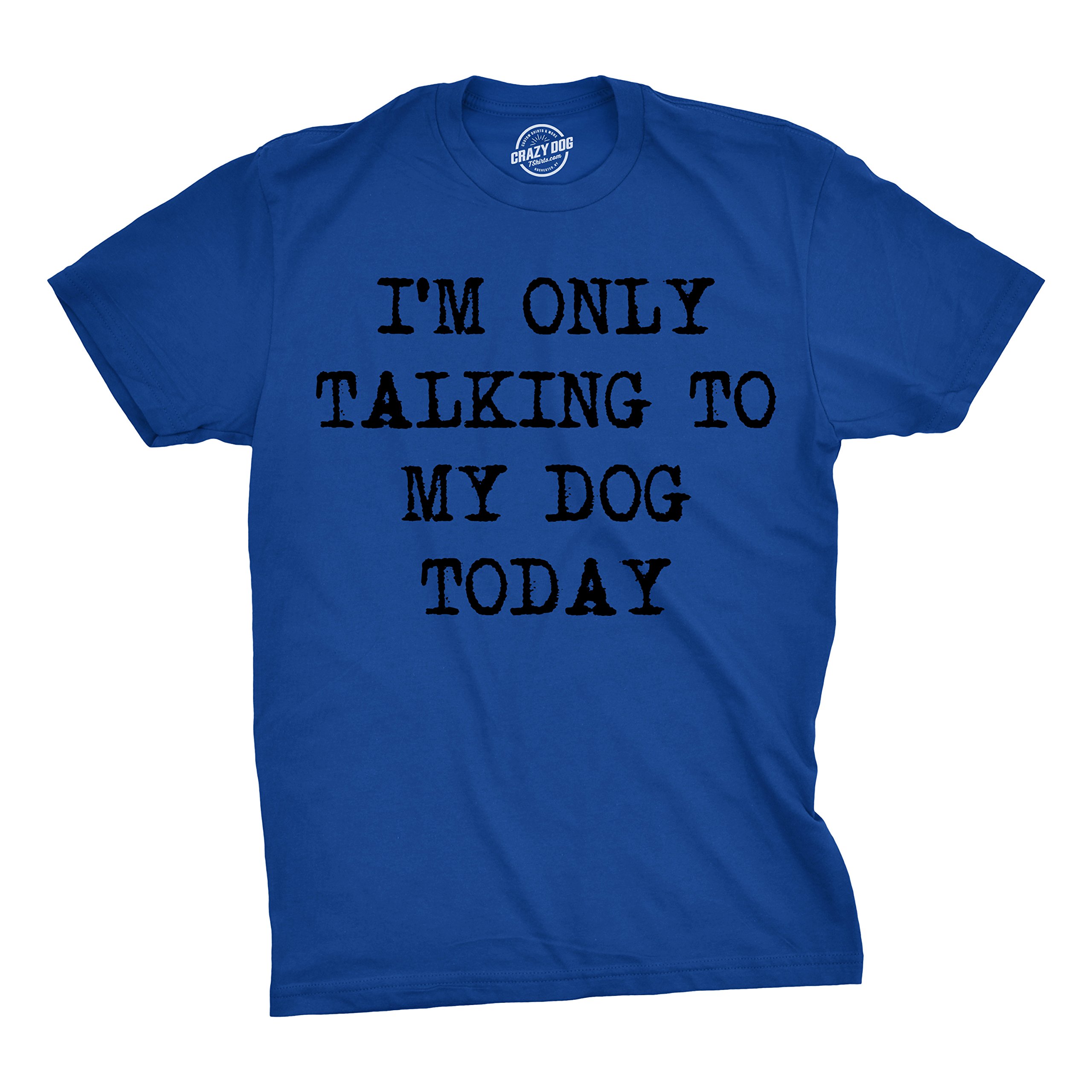 Mens I'm Only Talking to My Dog Today Funny Shirts Dog Lovers Novelty Cool T Shirt Crazy Dog Men's Novelty T-Shirts for Dog Lovers with Introvert Sayings Royal L