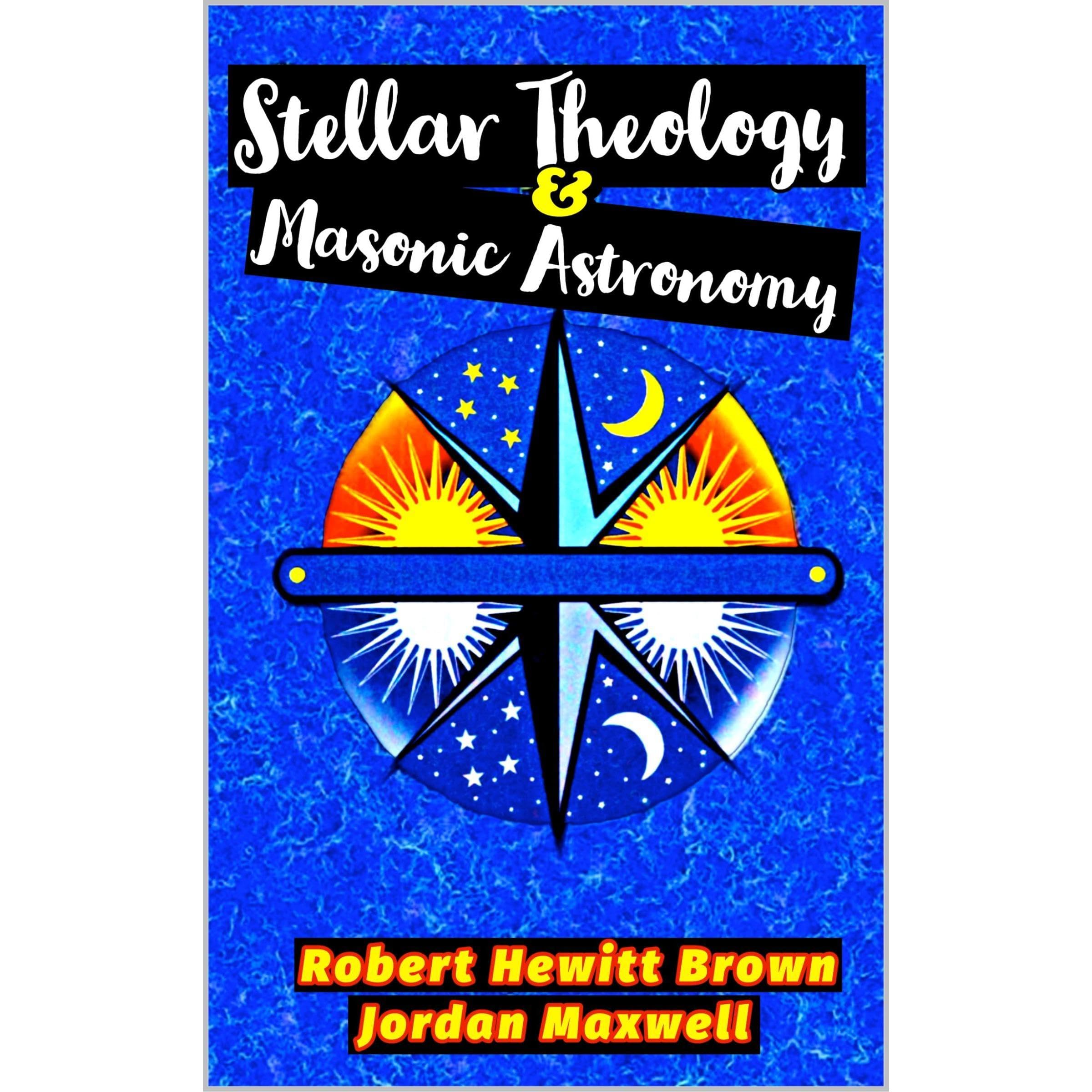 STELLAR THEOLOGY AND MASONIC ASTRONOMY