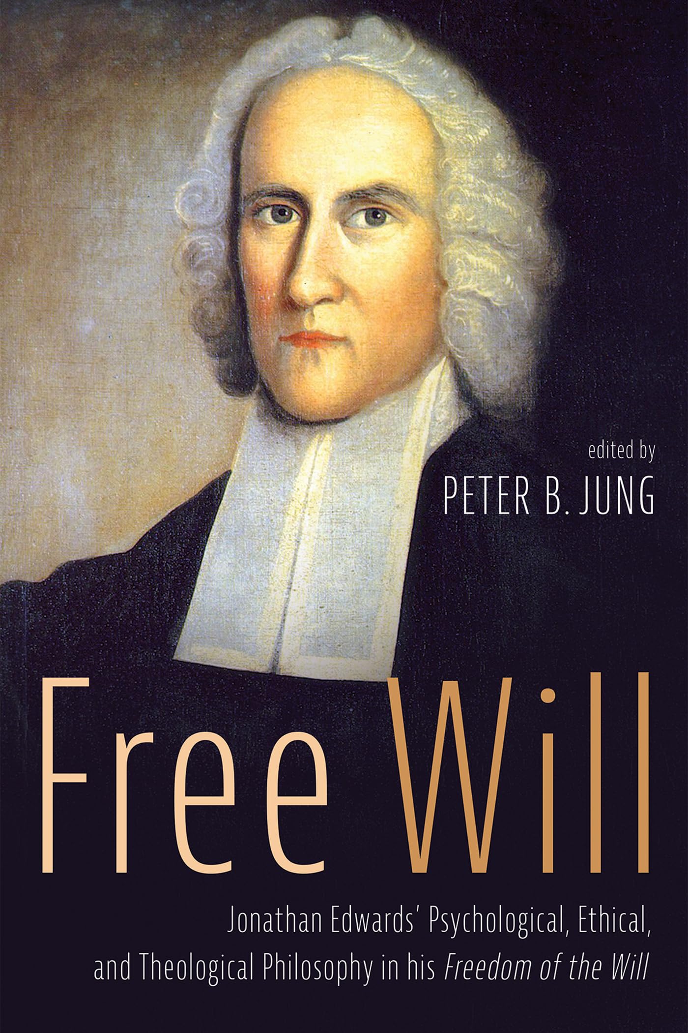 Buy Free Will: Jonathan Edwards' Psychological, Ethical, and Theological Philosophy in His Freedom of the Will — BookShops.in