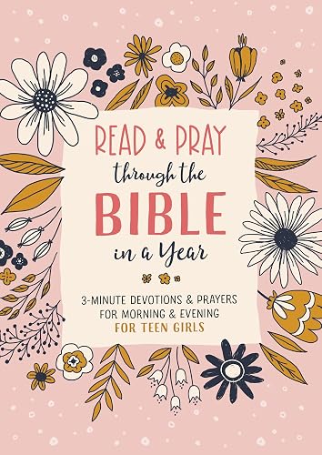 Read and Pray through the Bible in a Year (teen girl): 3-Minute Devotions &amp; Prayers for Morning &amp; Evening for Teen Girls