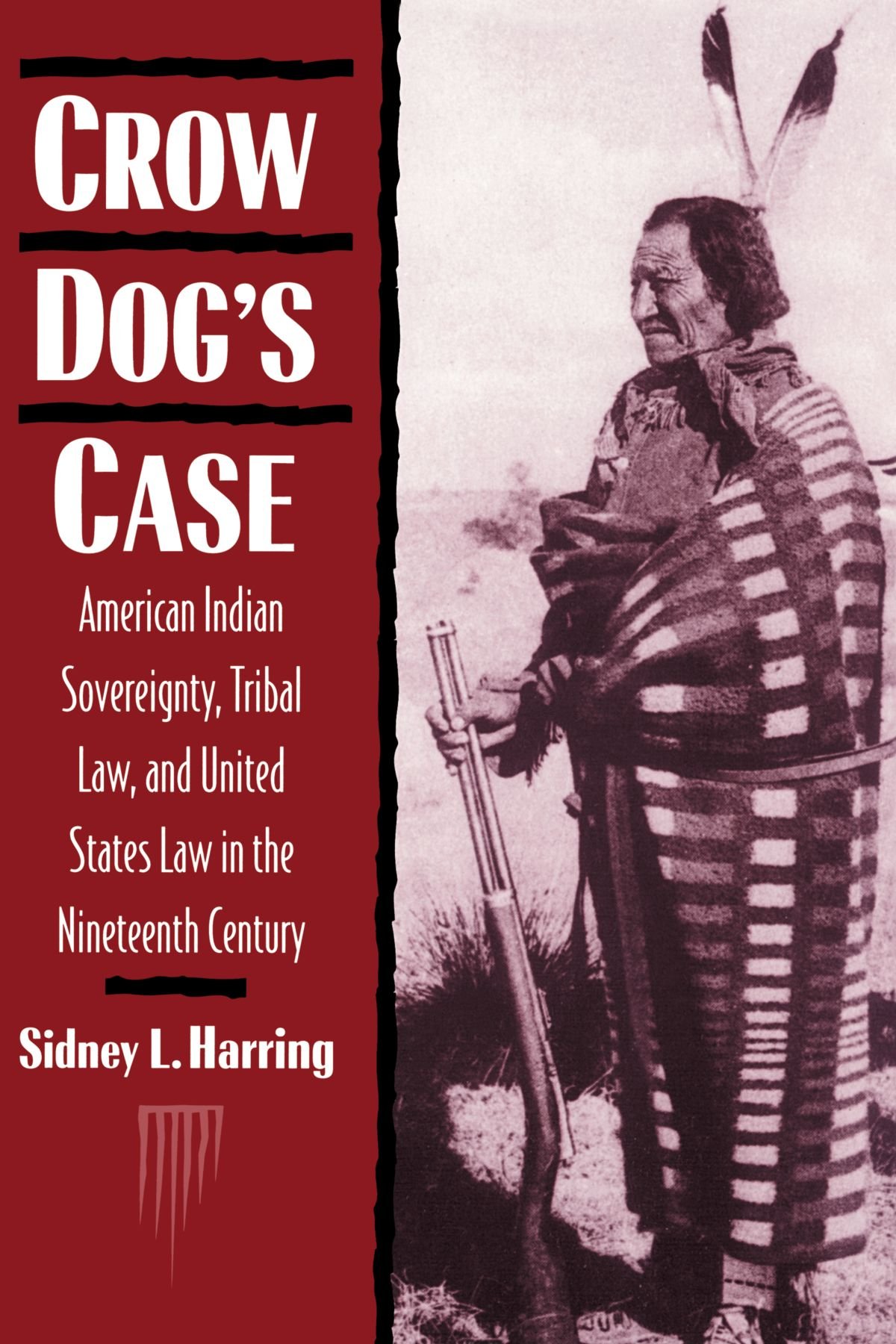 Crow Dog's Case: American Indian Sovereignty, Tribal Law, and United States Law in the Nineteenth Century (Studies in North American Indian History)