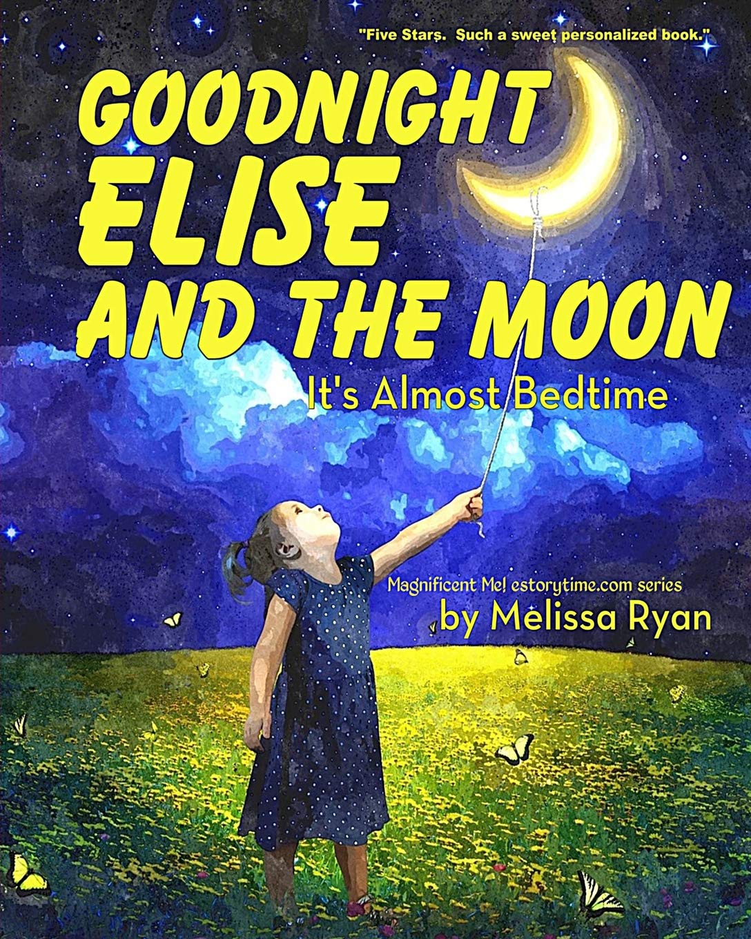 Goodnight Elise and the Moon, It's Almost Bedtime: Personalized Children’s Books, Personalized Gifts, and Bedtime Stories (A Magnificent Me! estorytime.com Series)