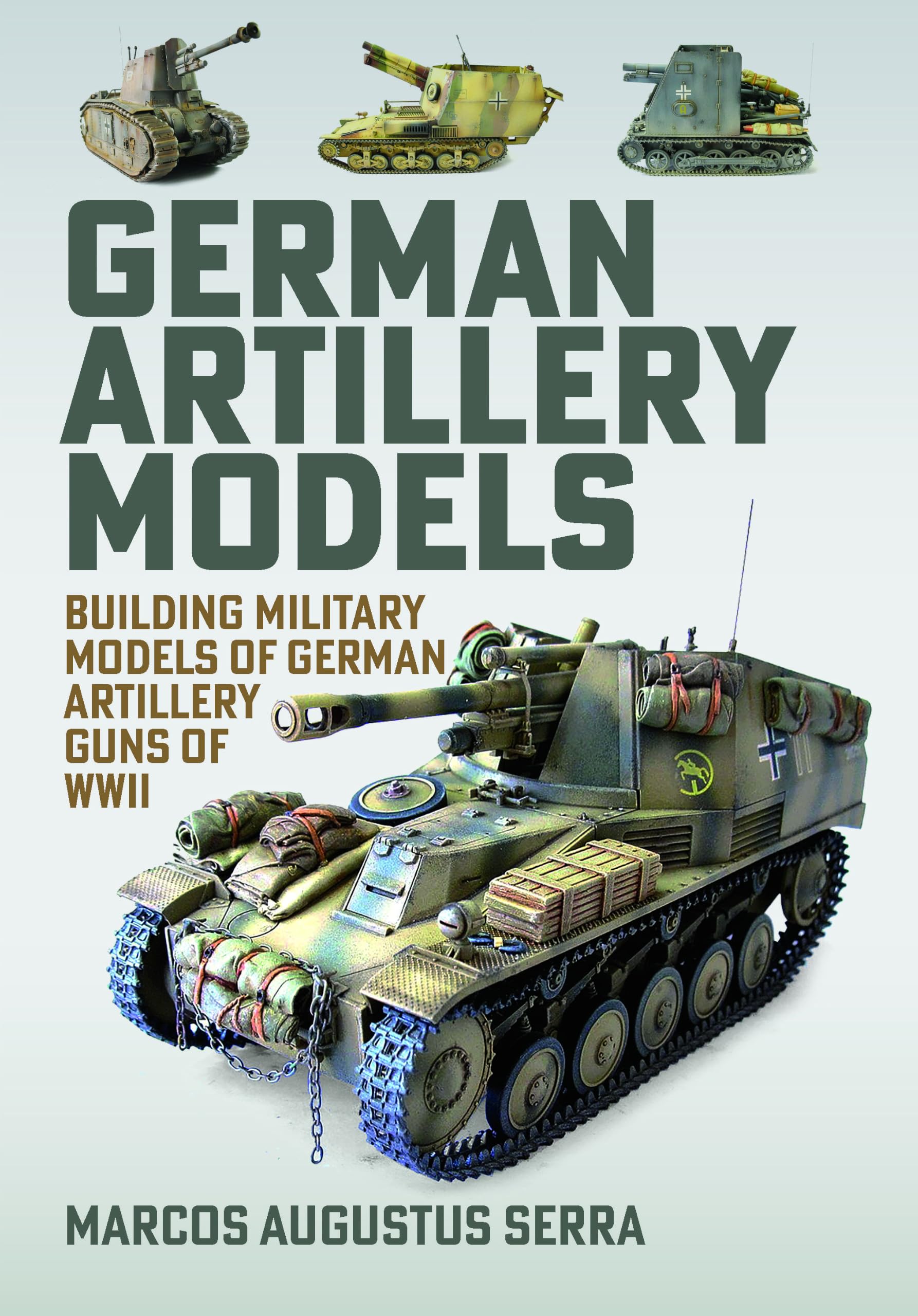 German Artillery Models: Building Military Models of German Artillery Guns of WWII